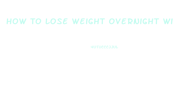 How To Lose Weight Overnight Wikihow