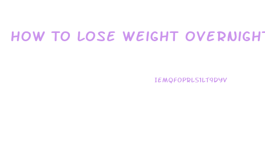 How To Lose Weight Overnight Wikihow