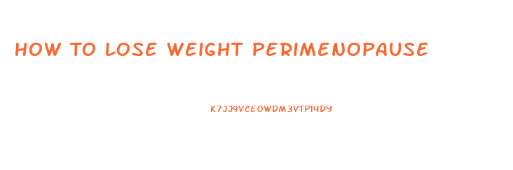 How To Lose Weight Perimenopause