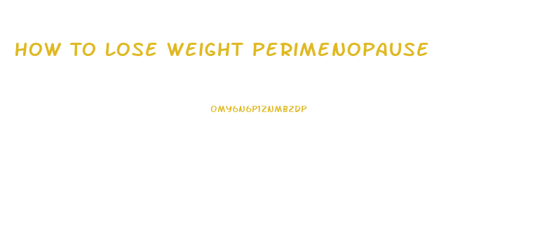 How To Lose Weight Perimenopause