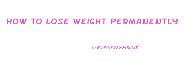 How To Lose Weight Permanently