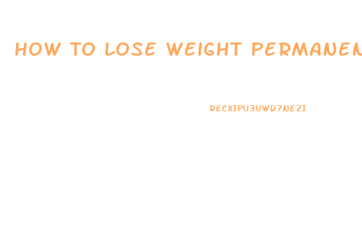 How To Lose Weight Permanently