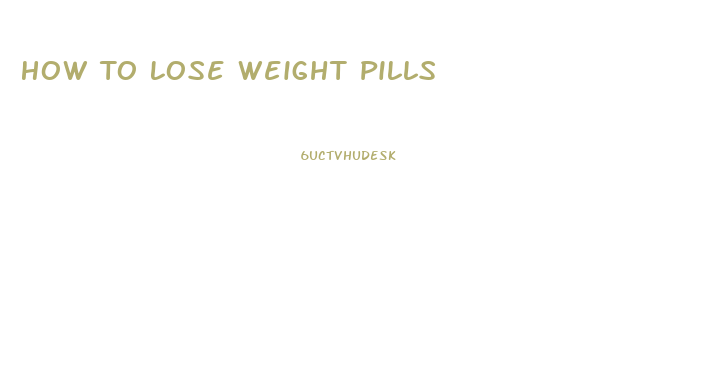 How To Lose Weight Pills