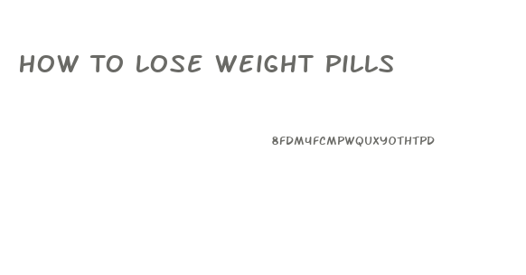 How To Lose Weight Pills