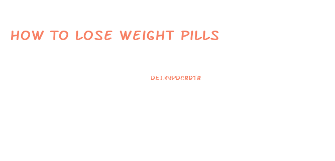 How To Lose Weight Pills