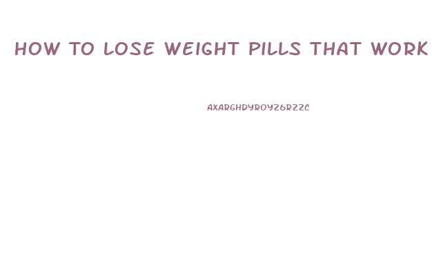 How To Lose Weight Pills That Work