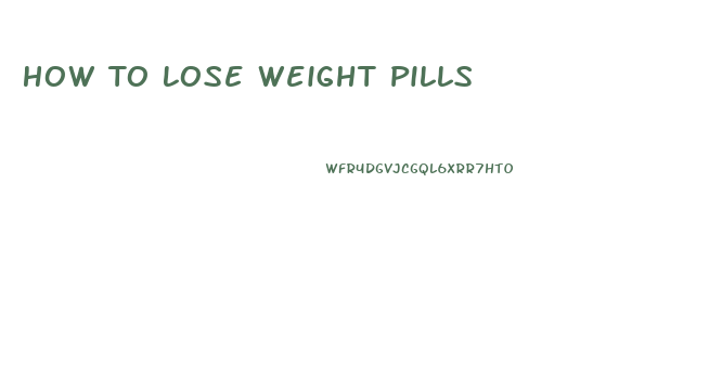 How To Lose Weight Pills