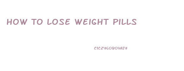 How To Lose Weight Pills