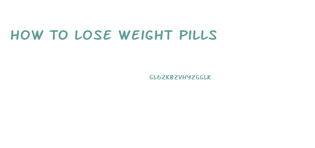 How To Lose Weight Pills
