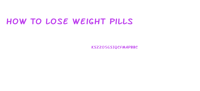 How To Lose Weight Pills