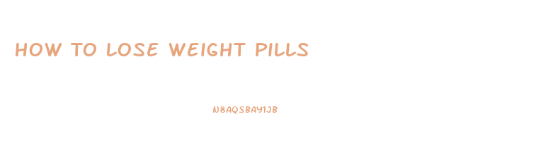 How To Lose Weight Pills