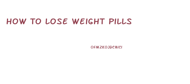 How To Lose Weight Pills