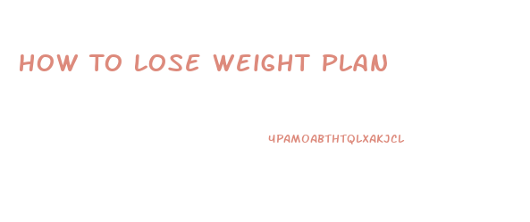 How To Lose Weight Plan