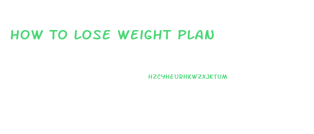 How To Lose Weight Plan