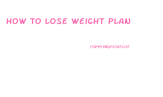 How To Lose Weight Plan