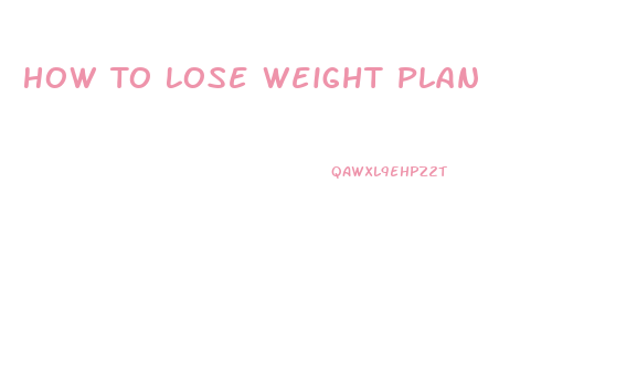 How To Lose Weight Plan