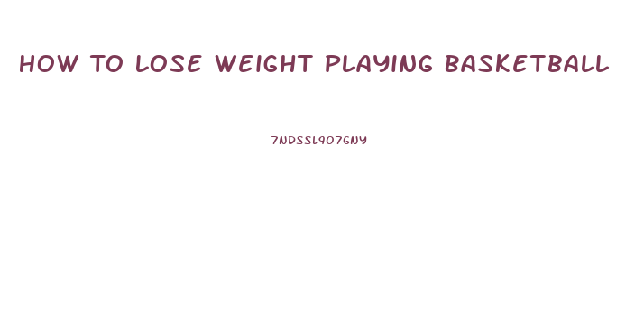 How To Lose Weight Playing Basketball
