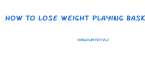 How To Lose Weight Playing Basketball