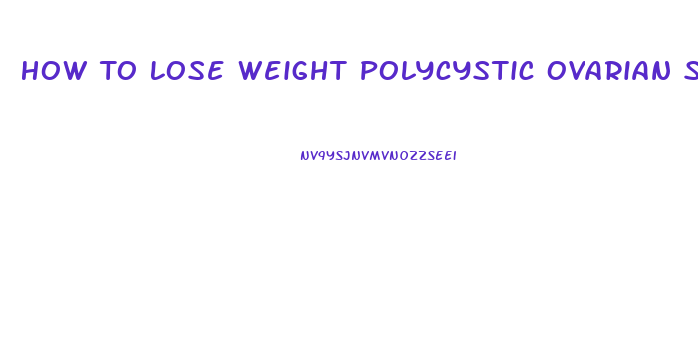 How To Lose Weight Polycystic Ovarian Syndrome