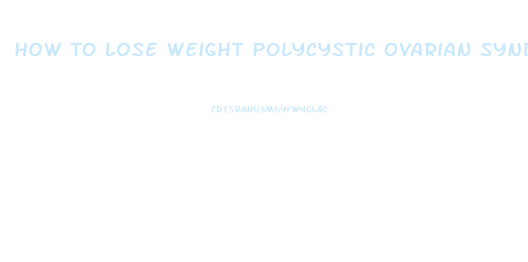 How To Lose Weight Polycystic Ovarian Syndrome