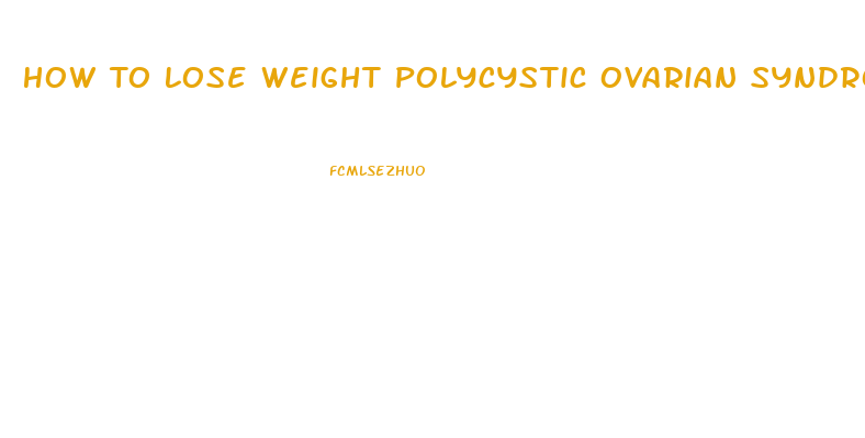 How To Lose Weight Polycystic Ovarian Syndrome