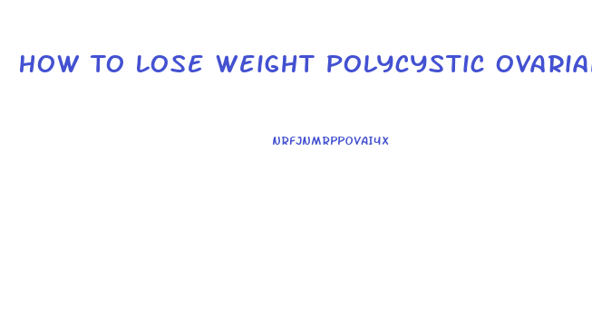 How To Lose Weight Polycystic Ovarian Syndrome