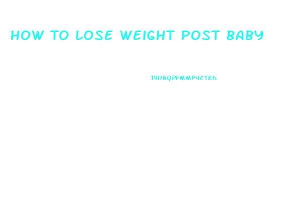 How To Lose Weight Post Baby