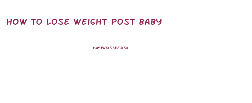 How To Lose Weight Post Baby