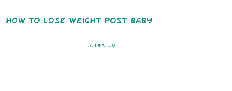 How To Lose Weight Post Baby