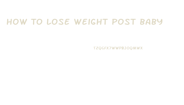 How To Lose Weight Post Baby