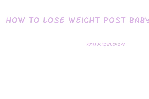 How To Lose Weight Post Baby