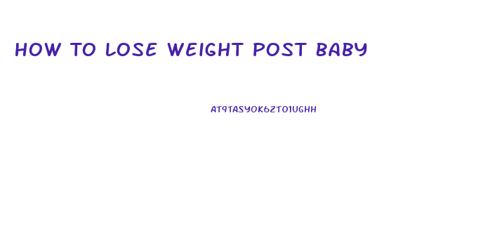 How To Lose Weight Post Baby