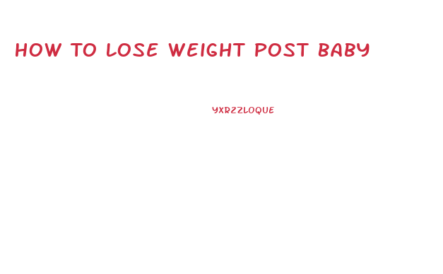 How To Lose Weight Post Baby