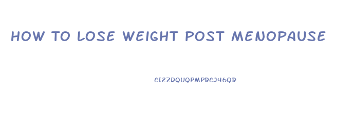 How To Lose Weight Post Menopause