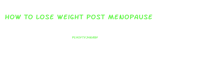 How To Lose Weight Post Menopause