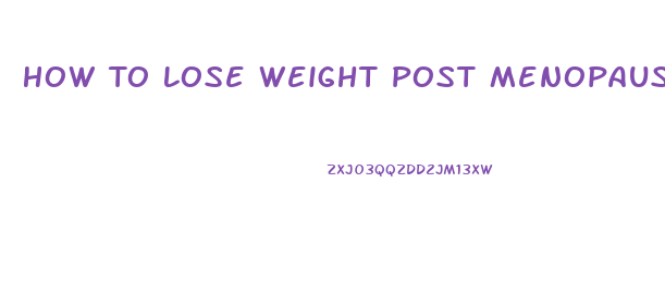 How To Lose Weight Post Menopause