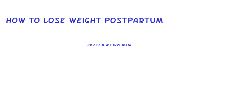 How To Lose Weight Postpartum