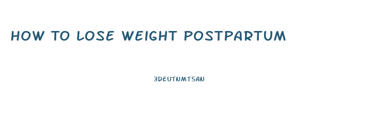 How To Lose Weight Postpartum