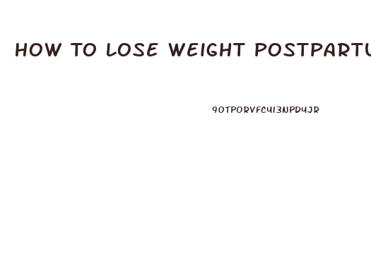 How To Lose Weight Postpartum