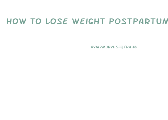 How To Lose Weight Postpartum