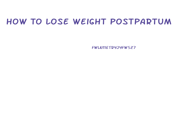 How To Lose Weight Postpartum