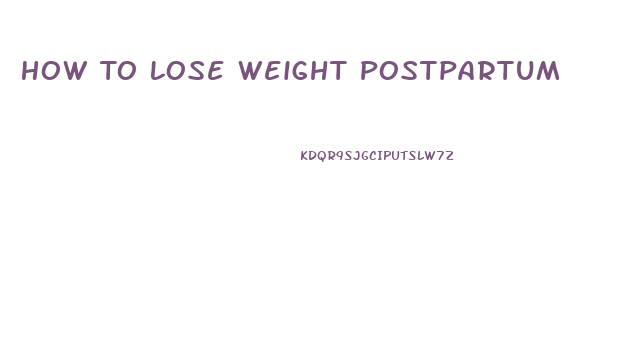 How To Lose Weight Postpartum