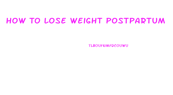 How To Lose Weight Postpartum