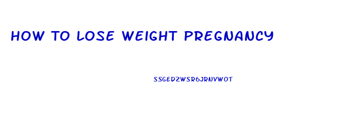 How To Lose Weight Pregnancy