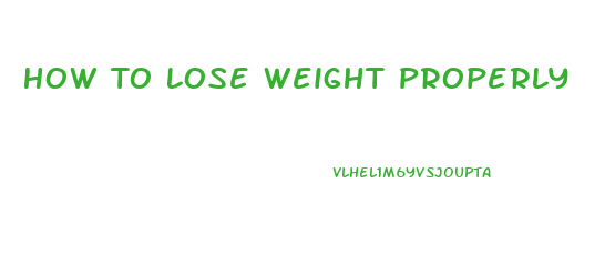 How To Lose Weight Properly