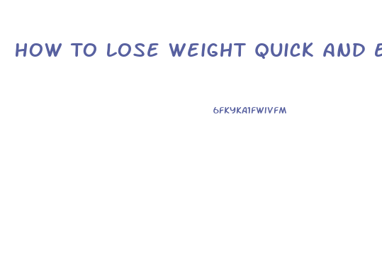 How To Lose Weight Quick And Easy