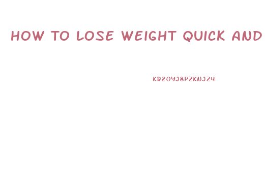 How To Lose Weight Quick And Easy