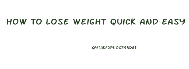 How To Lose Weight Quick And Easy