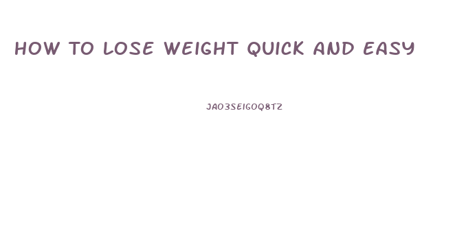 How To Lose Weight Quick And Easy