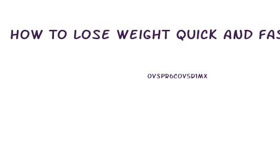 How To Lose Weight Quick And Fast